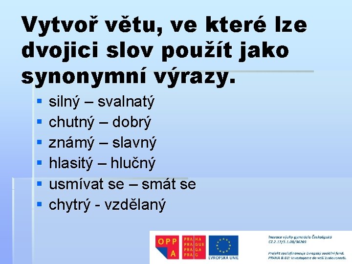 Vytvoř větu, ve které lze dvojici slov použít jako synonymní výrazy. § § §