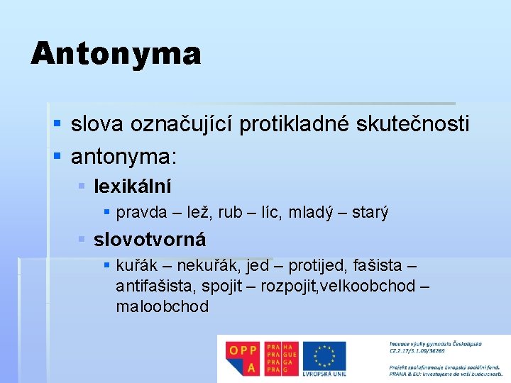 Antonyma § slova označující protikladné skutečnosti § antonyma: § lexikální § pravda – lež,