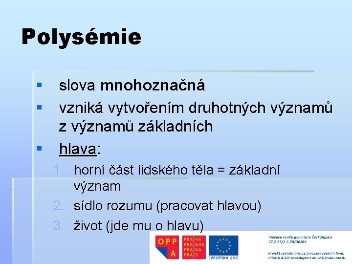 Polysémie § slova mnohoznačná § vzniká vytvořením druhotných významů základních § hlava: 1. horní