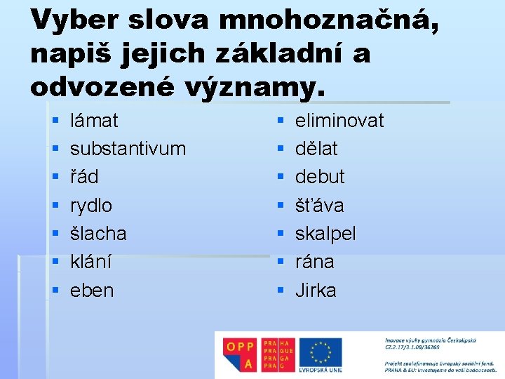 Vyber slova mnohoznačná, napiš jejich základní a odvozené významy. § § § § lámat