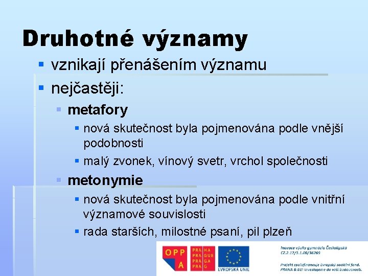 Druhotné významy § vznikají přenášením významu § nejčastěji: § metafory § nová skutečnost byla