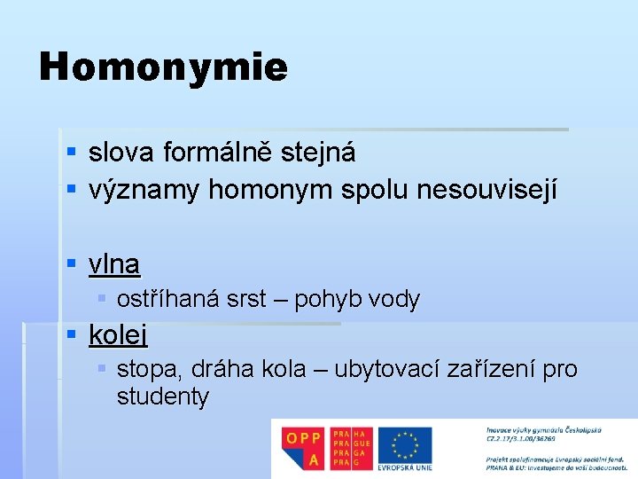 Homonymie § slova formálně stejná § významy homonym spolu nesouvisejí § vlna § ostříhaná