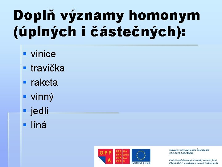 Doplň významy homonym (úplných i částečných): § § § vinice travička raketa vinný jedli