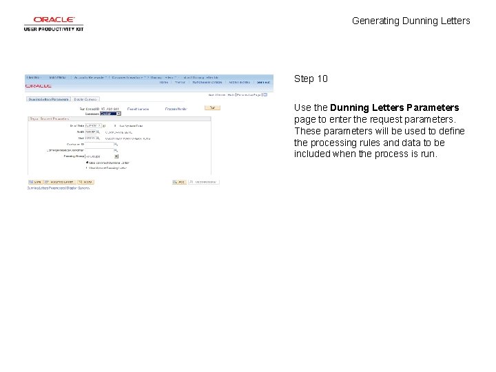 Generating Dunning Letters Step 10 Use the Dunning Letters Parameters page to enter the