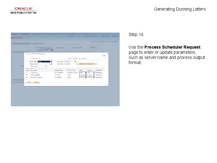 Generating Dunning Letters Step 16 Use the Process Scheduler Request page to enter or