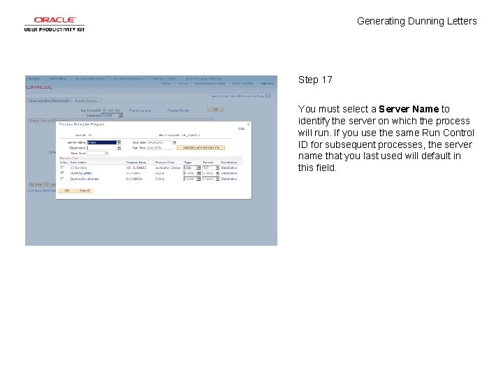 Generating Dunning Letters Step 17 You must select a Server Name to identify the