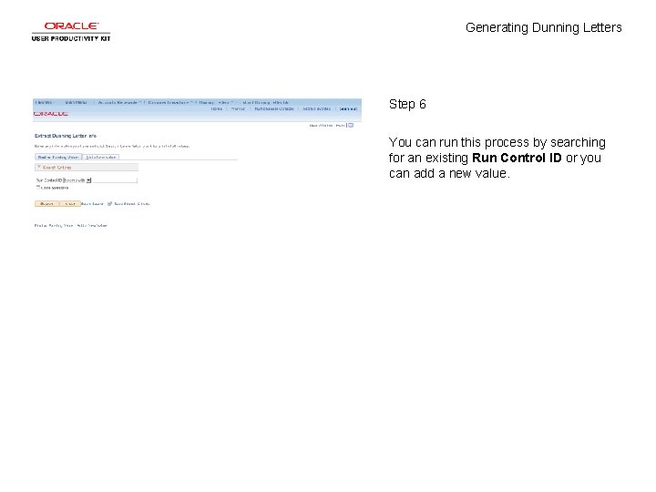 Generating Dunning Letters Step 6 You can run this process by searching for an