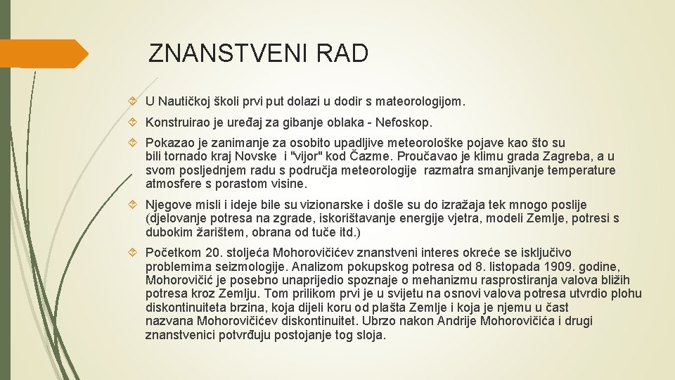 ZNANSTVENI RAD U Nautičkoj školi prvi put dolazi u dodir s mateorologijom. Konstruirao je