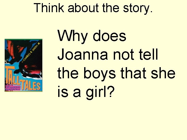Think about the story. Why does Joanna not tell the boys that she is