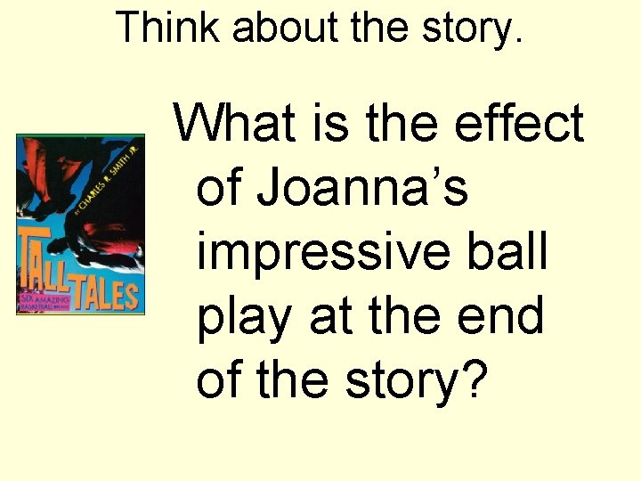 Think about the story. What is the effect of Joanna’s impressive ball play at