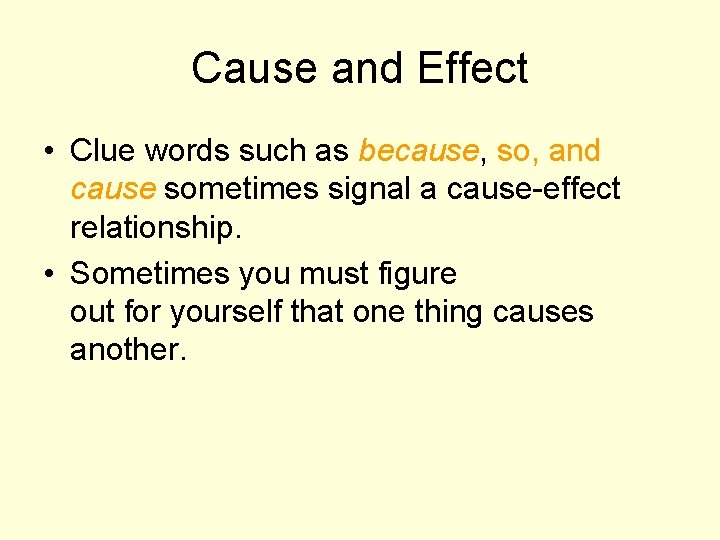 Cause and Effect • Clue words such as because, so, and cause sometimes signal