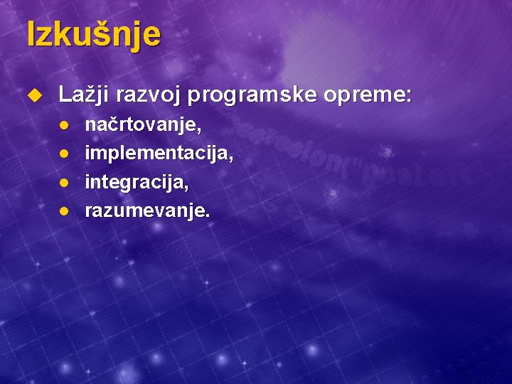 Izkušnje u Lažji razvoj programske opreme: l l načrtovanje, implementacija, integracija, razumevanje. 