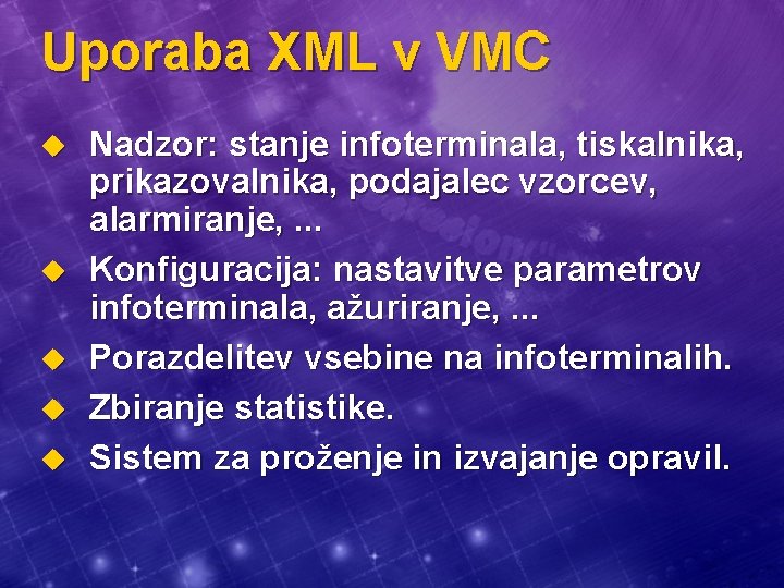 Uporaba XML v VMC u u u Nadzor: stanje infoterminala, tiskalnika, prikazovalnika, podajalec vzorcev,