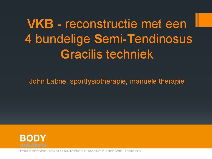 VKB - reconstructie met een 4 bundelige Semi-Tendinosus Gracilis techniek John Labrie: sportfysiotherapie, manuele