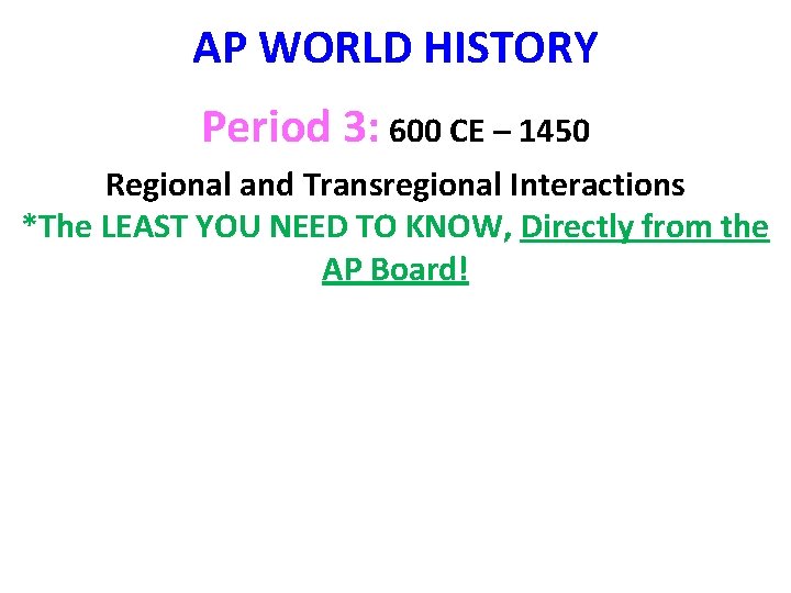 AP WORLD HISTORY Period 3: 600 CE – 1450 Regional and Transregional Interactions *The