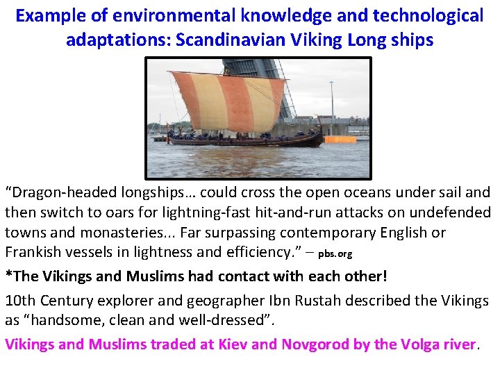 Example of environmental knowledge and technological adaptations: Scandinavian Viking Long ships “Dragon-headed longships… could