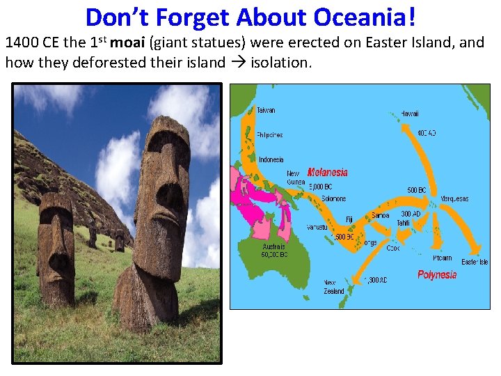 Don’t Forget About Oceania! 1400 CE the 1 st moai (giant statues) were erected