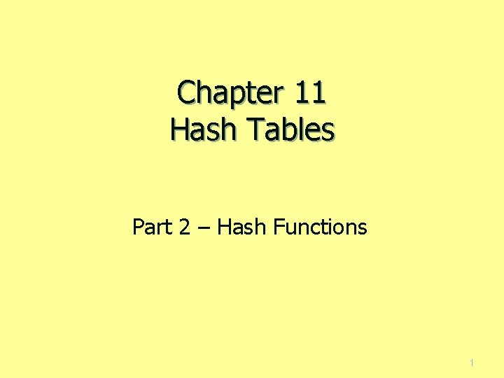 Chapter 11 Hash Tables Part 2 – Hash Functions 1 