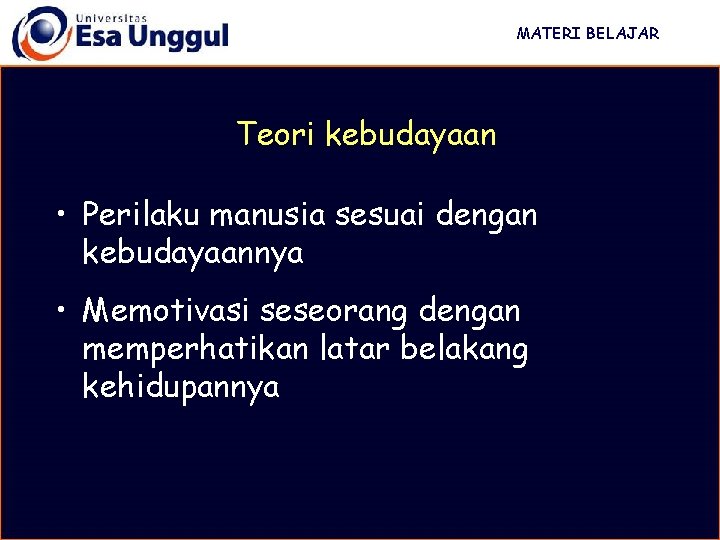 MATERI BELAJAR Teori kebudayaan • Perilaku manusia sesuai dengan kebudayaannya • Memotivasi seseorang dengan