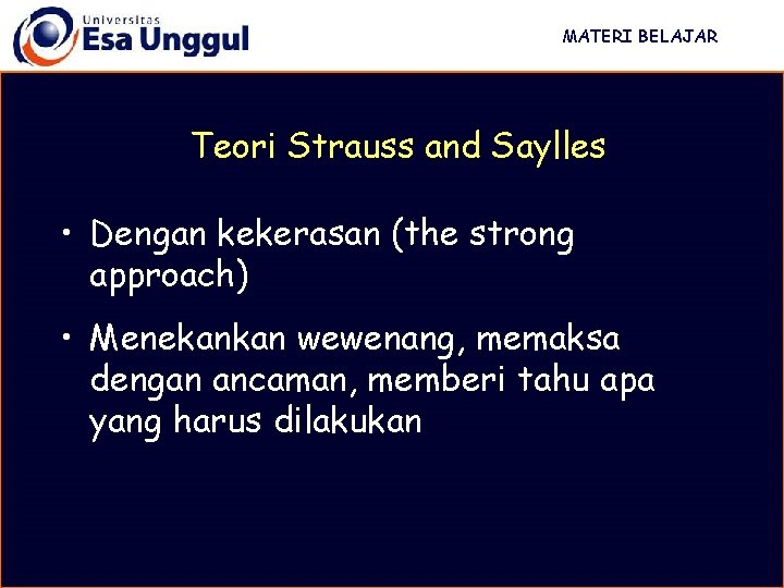 MATERI BELAJAR Teori Strauss and Saylles • Dengan kekerasan (the strong approach) • Menekankan