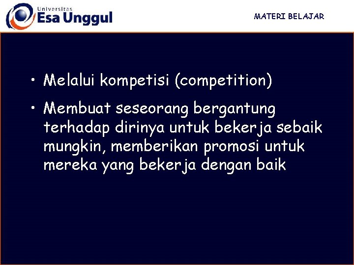 MATERI BELAJAR • Melalui kompetisi (competition) • Membuat seseorang bergantung terhadap dirinya untuk bekerja