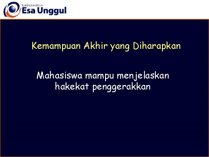 Kemampuan Akhir yang Diharapkan Mahasiswa mampu menjelaskan hakekat penggerakkan 