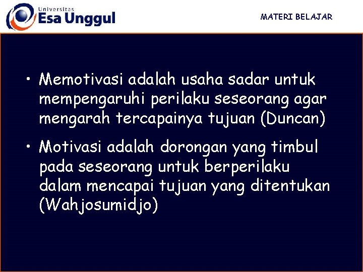 MATERI BELAJAR • Memotivasi adalah usaha sadar untuk mempengaruhi perilaku seseorang agar mengarah tercapainya