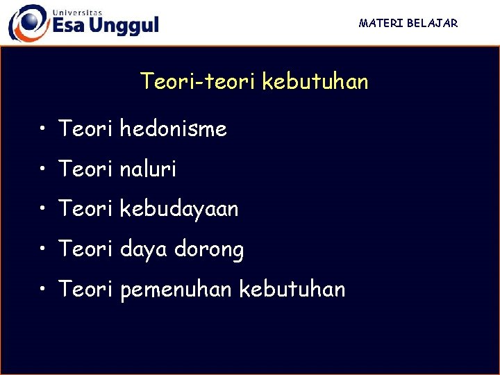 MATERI BELAJAR Teori-teori kebutuhan • Teori hedonisme • Teori naluri • Teori kebudayaan •