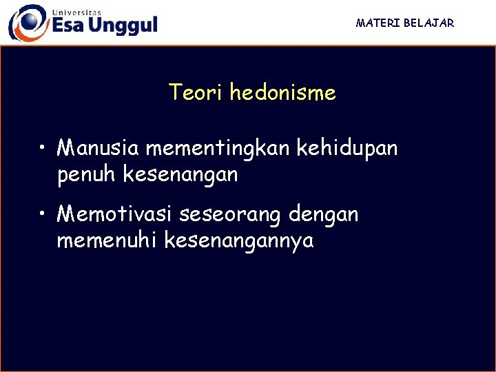 MATERI BELAJAR Teori hedonisme • Manusia mementingkan kehidupan penuh kesenangan • Memotivasi seseorang dengan