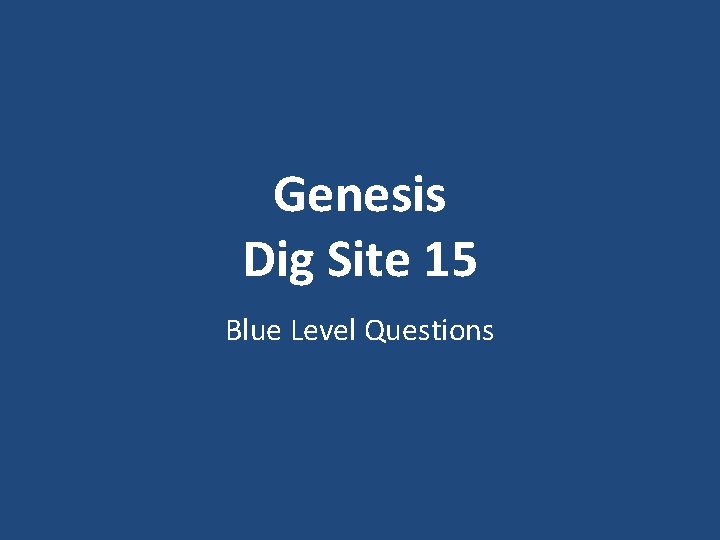 Genesis Dig Site 15 Blue Level Questions 