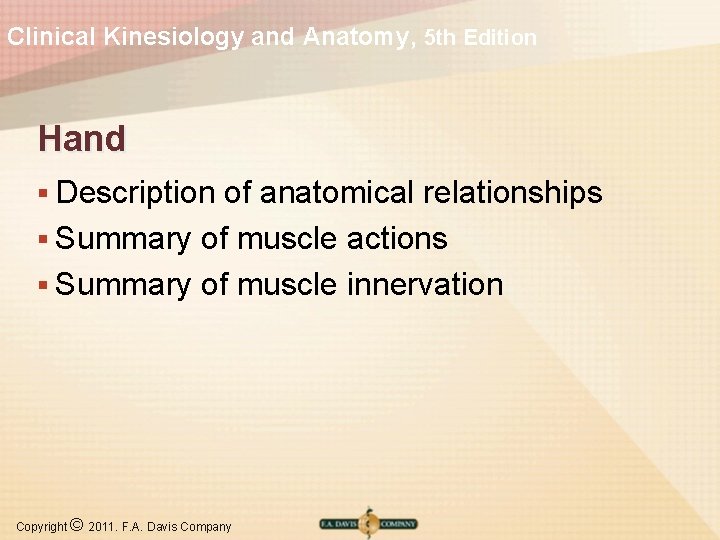 Clinical Kinesiology and Anatomy, 5 th Edition Hand § Description of anatomical relationships §