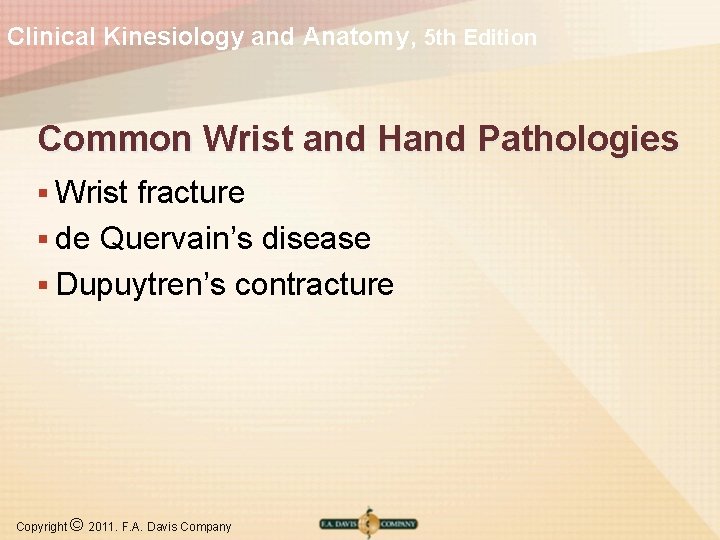 Clinical Kinesiology and Anatomy, 5 th Edition Common Wrist and Hand Pathologies § Wrist