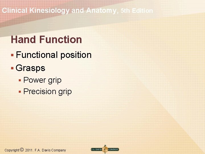 Clinical Kinesiology and Anatomy, 5 th Edition Hand Function § Functional position § Grasps