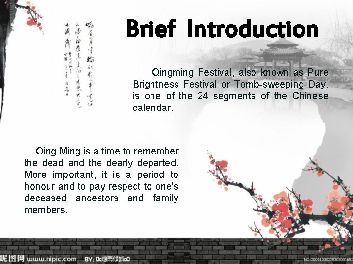 Brief Introduction Qingming Festival, also known as Pure Brightness Festival or Tomb-sweeping Day, is