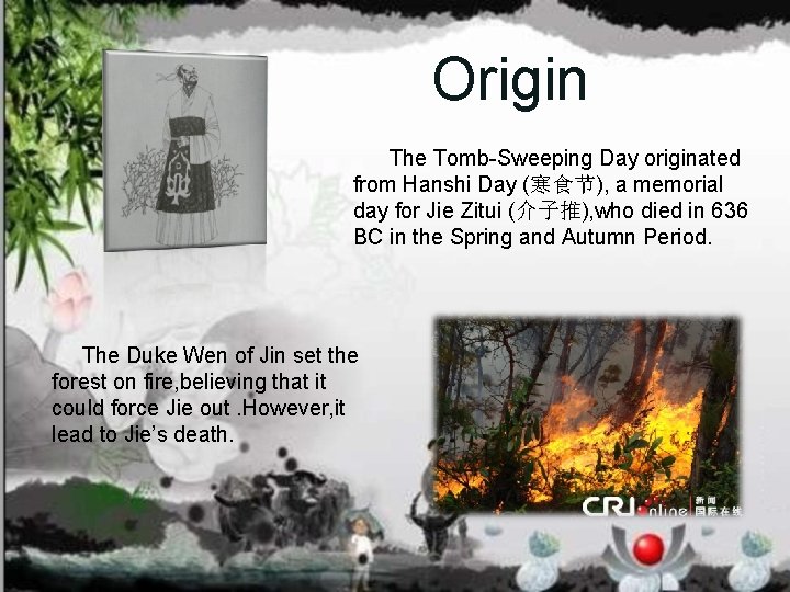 Origin The Tomb-Sweeping Day originated from Hanshi Day (寒食节), a memorial day for Jie