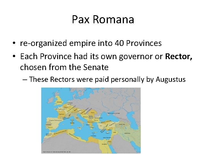 Pax Romana • re-organized empire into 40 Provinces • Each Province had its own