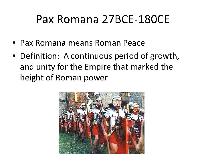 Pax Romana 27 BCE-180 CE • Pax Romana means Roman Peace • Definition: A