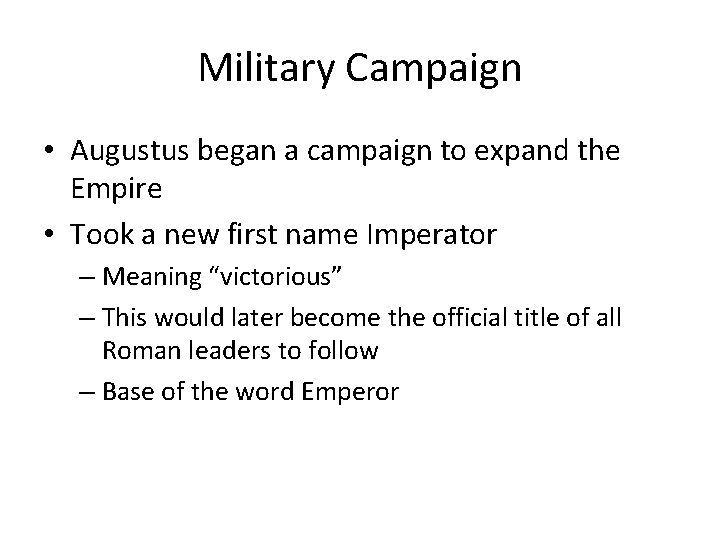 Military Campaign • Augustus began a campaign to expand the Empire • Took a