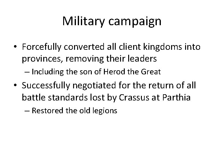 Military campaign • Forcefully converted all client kingdoms into provinces, removing their leaders –