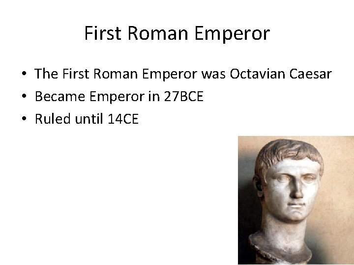 First Roman Emperor • The First Roman Emperor was Octavian Caesar • Became Emperor