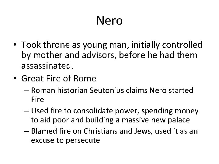 Nero • Took throne as young man, initially controlled by mother and advisors, before