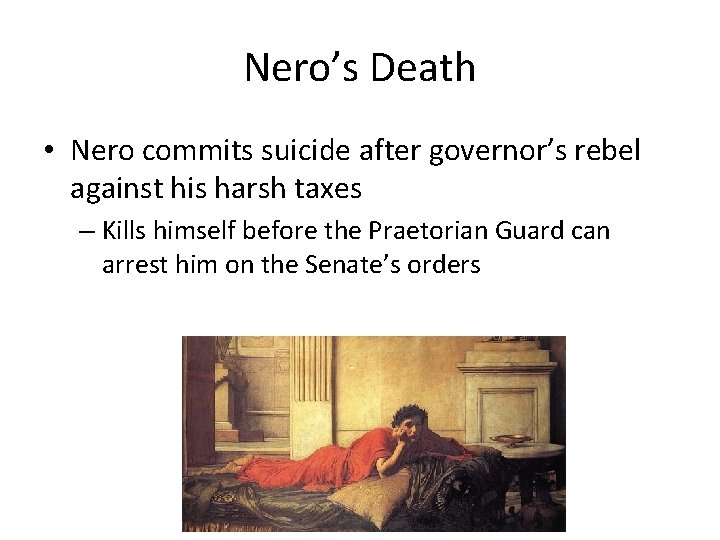 Nero’s Death • Nero commits suicide after governor’s rebel against his harsh taxes –