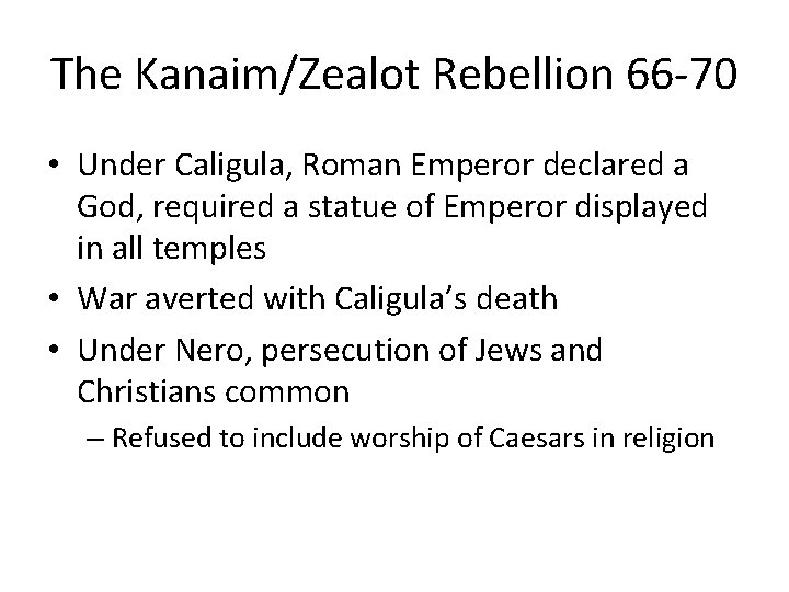 The Kanaim/Zealot Rebellion 66 -70 • Under Caligula, Roman Emperor declared a God, required