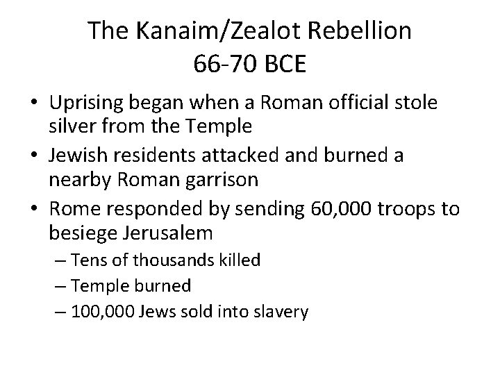 The Kanaim/Zealot Rebellion 66 -70 BCE • Uprising began when a Roman official stole