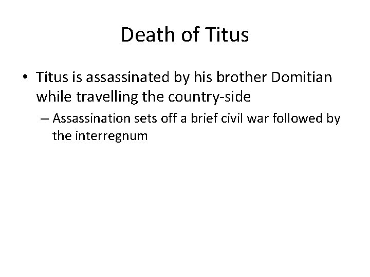 Death of Titus • Titus is assassinated by his brother Domitian while travelling the