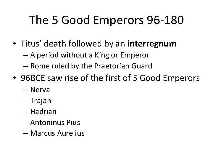 The 5 Good Emperors 96 -180 • Titus’ death followed by an interregnum –