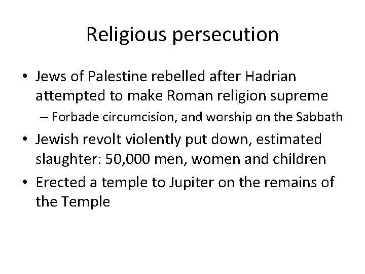 Religious persecution • Jews of Palestine rebelled after Hadrian attempted to make Roman religion