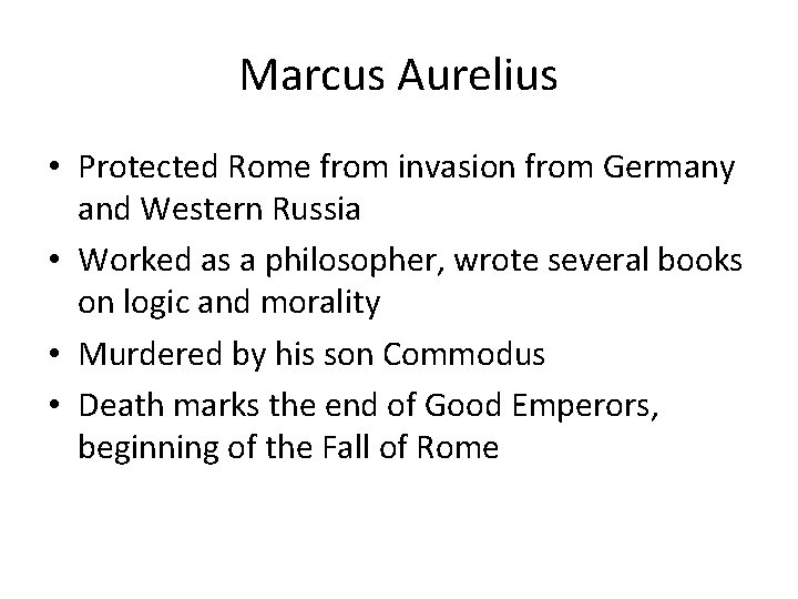 Marcus Aurelius • Protected Rome from invasion from Germany and Western Russia • Worked