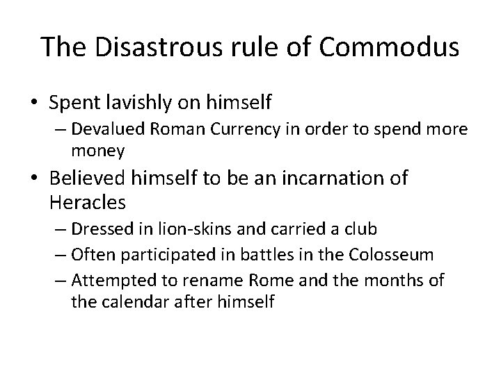 The Disastrous rule of Commodus • Spent lavishly on himself – Devalued Roman Currency