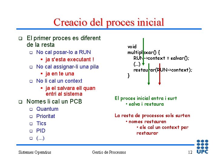 Creacio del proces inicial q El primer proces es diferent de la resta q